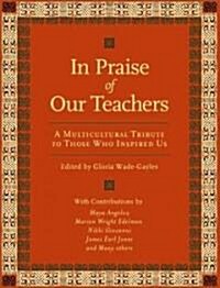 In Praise of Our Teachers: A Multicultural Tribute to Those Who Inspired Us (Hardcover)