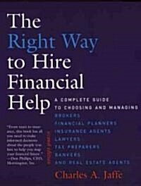The Right Way to Hire Financial Help: A Complete Guide to Choosing and Managing Brokers, Financial Planners, Insurance Agents, Lawyers, Tax Preparers, (Paperback, 2)