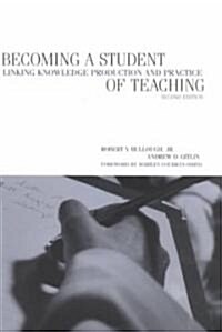 Becoming a Student of Teaching : Linking Knowledge Production and Practice (Paperback, 2 ed)