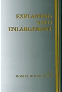 Explaining NATO Enlargement (Paperback)