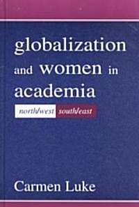Globalization and Women in Academia: North/West-South/East (Hardcover)