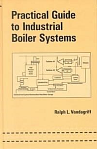 Practical Guide to Industrial Boiler Systems (Hardcover)