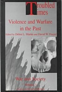 Troubled Times : Violence and Warfare in the Past (Paperback)