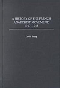 A History of the French Anarchist Movement, 1917-1945 (Hardcover)