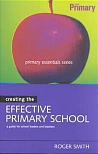 CREATING THE EFFECTIVE PRIMARY SCHOOL (Paperback)