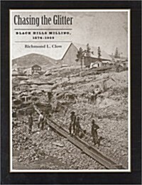 Chasing the Glitter: Black Hills Milling, 1874-1959 (Hardcover)