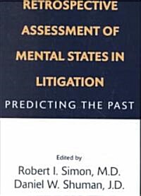 Retrospective Assessment of Mental States in Litigation: Predicting the Past (Hardcover)