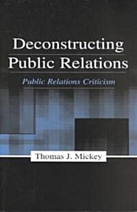 Deconstructing Public Relations: Public Relations Criticism (Paperback)