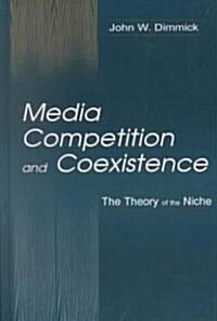 Media Competition and Coexistence: The Theory of the Niche (Hardcover)