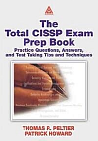 The Total CISSP Exam Prep Book : Practice Questions, Answers, and Test Taking Tips and Techniques (Paperback)
