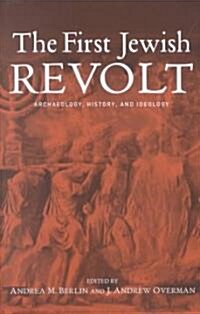 The First Jewish Revolt : Archaeology, History and Ideology (Hardcover)