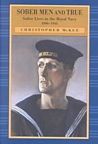 Sober Men and True: Sailor Lives in the Royal Navy 1900-1945 (Hardcover)