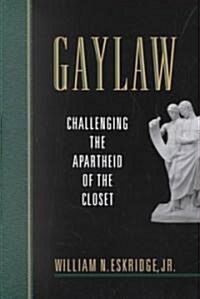 Gaylaw: Challenging the Apartheid of the Closet (Paperback, Revised)