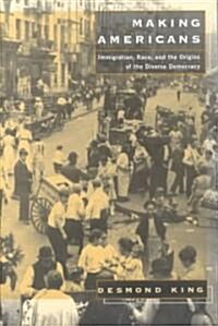 Making Americans: Immigration, Race, and the Origins of the Diverse Democracy (Paperback, Revised)