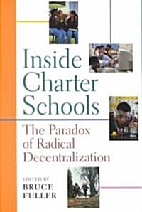 Inside Charter Schools: The Paradox of Radical Decentralization (Paperback)