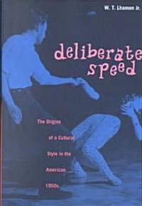 Deliberate Speed: The Origins of a Cultural Style in the American 1950s, with a New Preface (Paperback)