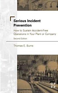 Serious Incident Prevention : How to Sustain Accident-Free Operations in Your Plant or Company (Hardcover, 2 ed)