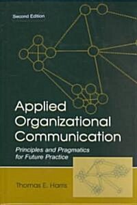 Applied Organizational Communication: Principles and Pragmatics for Future Practice (Hardcover, 2)