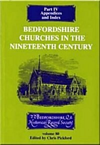 Bedfordshire Churches in the Nineteenth Century, Part IV: Appendices and Index (Paperback)