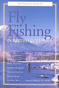 The Essential Guide to Fly Fishing in British Columbia (Paperback)