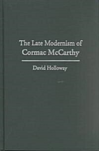 The Late Modernism of Cormac McCarthy (Hardcover)