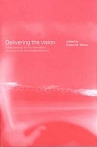 Delivering the Vision : Public Services for the Information Society and the Knowledge Economy (Paperback)