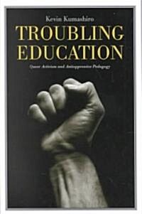 Troubling Education : Queer Activism and Anti-Oppressive Pedagogy (Paperback)