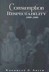 Consumption and the Making of Respectability, 1600-1800 (Paperback)