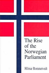 The Rise of the Norwegian Parliament : Studies in Norwegian Parliamentary Government (Hardcover)