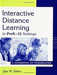 Interactive Distance Learning in Prek-12 Settings: A Handbook of Possibilities (Paperback)