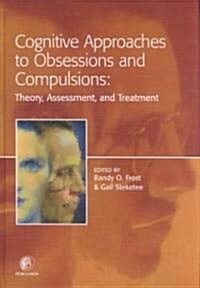 Cognitive Approaches to Obsessions and Compulsions : Theory, Assessment, and Treatment (Hardcover)