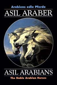 Asil Araber/Asil Arabians V: Arabiens Edle Pferde/The Noble Arabian Horses (Hardcover)