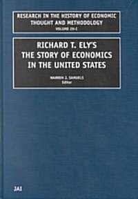 Richard T Ely: The Story of Economics in the United States (Hardcover)