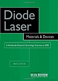 Diode Laser Materials and Devices - A Worldwide Market and Technology Overview to 2005 (Paperback)