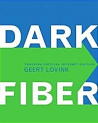 Dark Fiber: Tracking Critical Internet Culture (Hardcover)