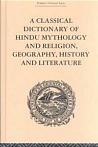 A Classical Dictionary of Hindu Mythology and Religion, Geography, History and Literature (Hardcover)