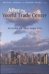 After the World Trade Center : Rethinking New York City (Hardcover)