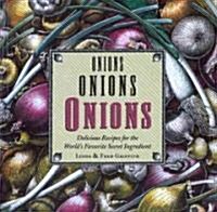 Onions, Onions, Onions: Delicious Recipes for the Worlds Favorite Secret Ingredient (Paperback)