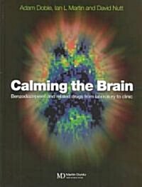 Calming the Brain : Benzodiazepines and Related Drugs from Laboratory to Clinic (Hardcover)