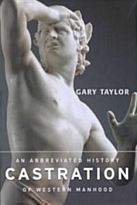 Castration : An Abbreviated History of Western Manhood (Paperback)