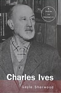 Charles Ives: A Guide to Research (Hardcover)