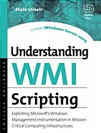Understanding WMI Scripting : Exploiting Microsofts Windows Management Instrumentation in Mission-critical Computing Infrastructures (Paperback)