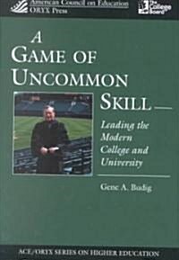 A Game of Uncommon Skill: Leading the Modern College and University (Hardcover)