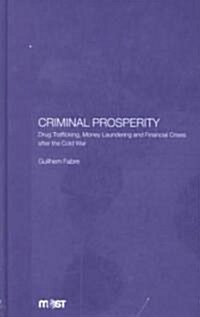 Criminal Prosperity : Drug Trafficking, Money Laundering and Financial Crisis After the Cold War (Hardcover)