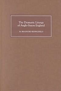 The Dramatic Liturgy of Anglo-Saxon England (Hardcover)