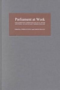 Parliament at Work : Parliamentary Committees, Political Power and Public Access in Early Modern England (Hardcover)