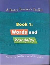 A Poetry Teachers Toolkit : Book 1: Words and Wordplay (Paperback)