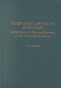 When Men Lost Faith in Reason: Reflections on War and Society in the Twentieth Century (Hardcover)
