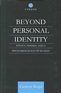 Beyond Personal Identity : Dogen, Nishida, and a Phenomenology of No-Self (Hardcover)