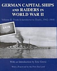 German Capital Ships and Raiders in World War II : Volume II: From Scharnhorst to Tirpitz, 1942-1944 (Hardcover)